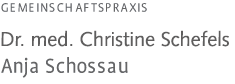GEMEINSCHAFTSPRAXIS Dr. med. Christine Schefels Anja Schossau